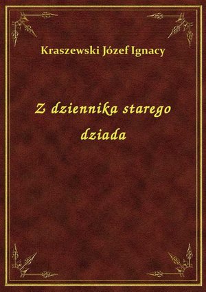 Z dziennika starego dziada – ebook