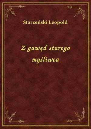 Z gawęd starego myśliwca – ebook