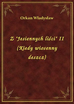 Z "Jesiennych liści" II (Kiedy wiosenny deszcz) – ebook