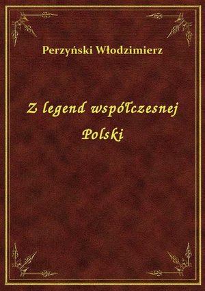 Z legend współczesnej Polski – ebook