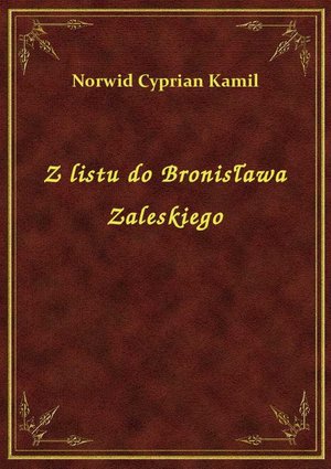 Z listu do Bronisława Zaleskiego – ebook