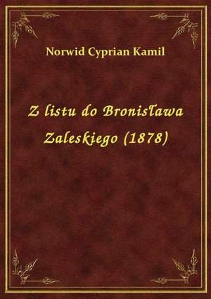 Z listu do Bronisława Zaleskiego (1878) – ebook