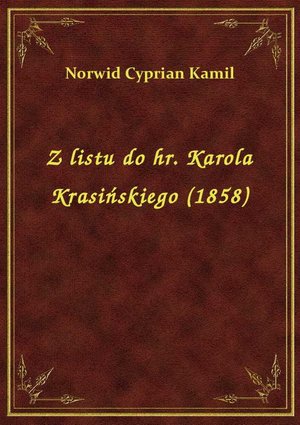 Z listu do hr. Karola Krasińskiego (1858) – ebook