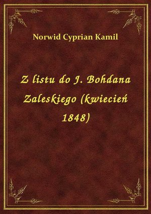 Z listu do J. Bohdana Zaleskiego (kwiecień 1848) – ebook