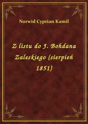 Z listu do J. Bohdana Zaleskiego (sierpień 1851) – ebook