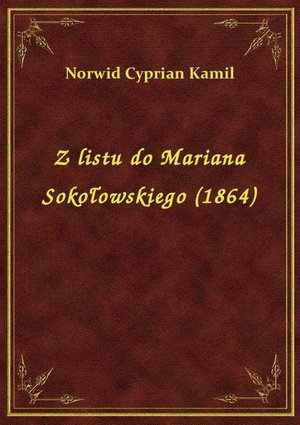 Z listu do Mariana Sokołowskiego (1864) – ebook