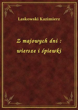 Z majowych dni : wiersze i śpiewki – ebook