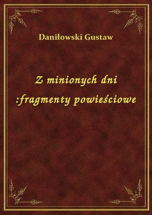 Z minionych dni :fragmenty powieściowe – ebook