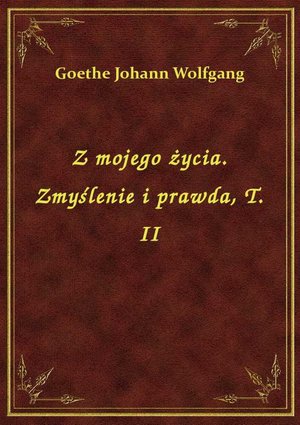Z mojego życia. Zmyślenie i prawda, T. II – ebook