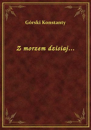 Z morzem dzisiaj... – ebook