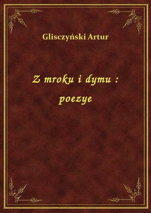 Z mroku i dymu : poezye – ebook