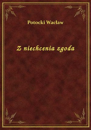 Z niechcenia zgoda – ebook