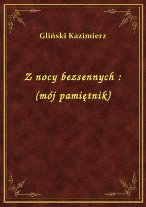 Z nocy bezsennych : (mój pamiętnik) – ebook