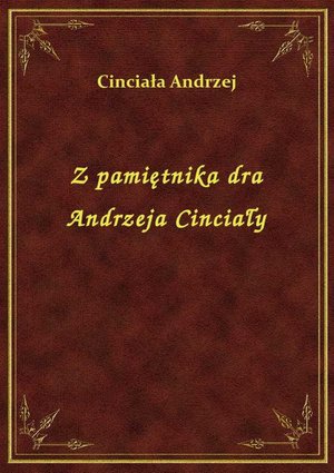 Z pamiętnika dra Andrzeja Cinciały – ebook