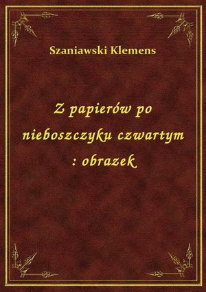 Z papierów po nieboszczyku czwartym : obrazek – ebook