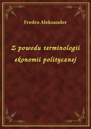 Z powodu terminologii ekonomii politycznej – ebook