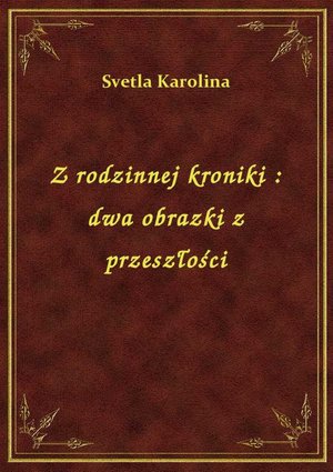 Z rodzinnej kroniki : dwa obrazki z przeszłości – ebook