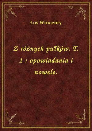 Z różnych pułków. T. 1 : opowiadania i nowele. – ebook