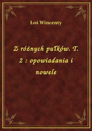 Z różnych pułków. T. 2 : opowiadania i nowele – ebook