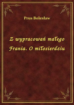 Z wypracowań małego Frania. O miłosierdziu – ebook