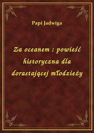 Za oceanem : powieść historyczna dla dorastającej młodzieży – ebook