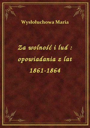 Za wolność i lud : opowiadania z lat 1861-1864 – ebook