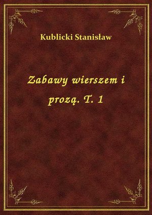 Zabawy wierszem i prozą. T. 1 – ebook