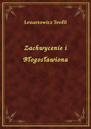 Zachwycenie i Błogosławiona – ebook