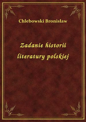 Zadanie historii literatury polskiej – ebook