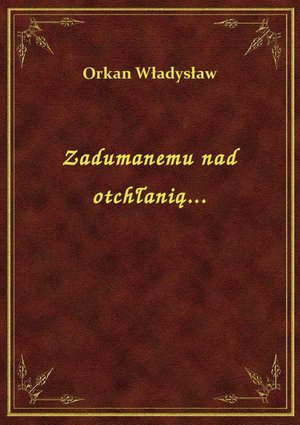 Zadumanemu nad otchłanią... – ebook