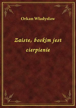 Zaiste, boskim jest cierpienie – ebook