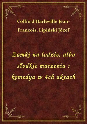 Zamki na lodzie, albo słodkie marzenia : komedya w 4ch aktach – ebook