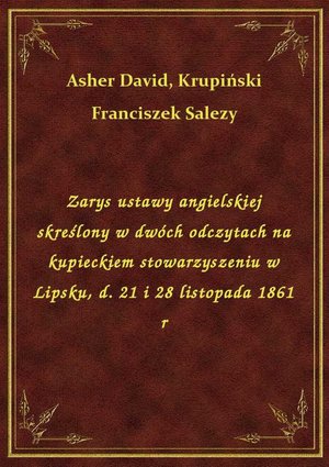 Zarys ustawy angielskiej skreślony w dwóch odczytach na kupieckiem stowarzyszeniu w Lipsku, d. 21 i 28 listopada 1861 r – ebook