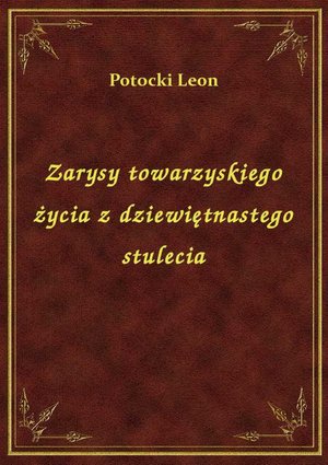 Zarysy towarzyskiego życia z dziewiętnastego stulecia – ebook