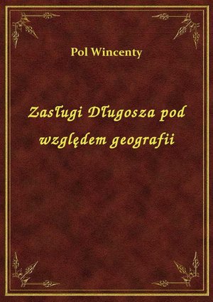 Zasługi Długosza pod względem geografii – ebook