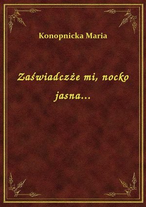 Zaświadczże mi, nocko jasna... – ebook