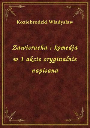 Zawierucha : komedja w 1 akcie oryginalnie napisana – ebook