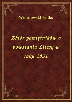 Zbiór pamiętników o powstaniu Litwy w roku 1831 – ebook