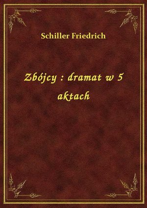 Zbójcy : dramat w 5 aktach – ebook