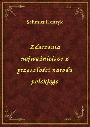 Zdarzenia najważniejsze z przeszłości narodu polskiego – ebook
