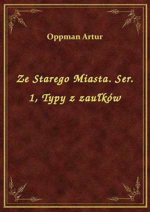 Ze Starego Miasta. Ser. 1, Typy z zaułków – ebook