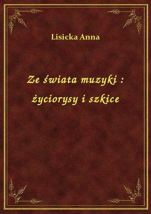 Ze świata muzyki : życiorysy i szkice – ebook