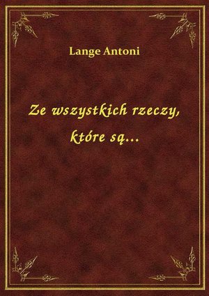 Ze wszystkich rzeczy, które są... – ebook