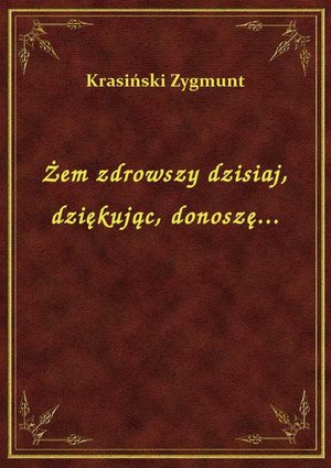 Żem zdrowszy dzisiaj, dziękując, donoszę... – ebook