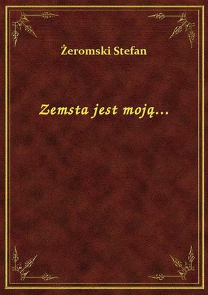 Zemsta jest moją... – ebook