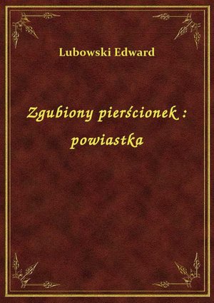 Zgubiony pierścionek : powiastka – ebook