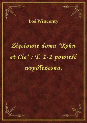 Zięciowie domu "Kohn et Cie" : T. 1-2 powieść współczesna. – ebook