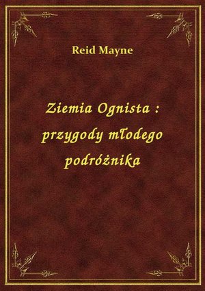 Ziemia Ognista : przygody młodego podróżnika – ebook