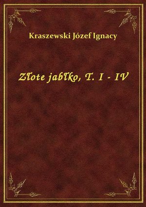 Złote jabłko, T. I - IV – ebook