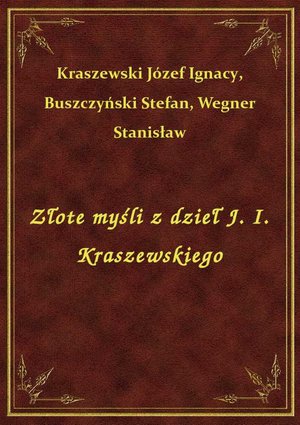 Złote myśli z dzieł J. I. Kraszewskiego – ebook
